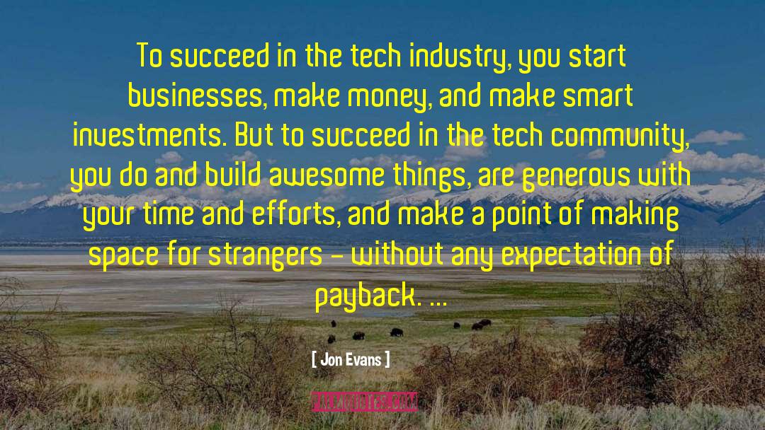 Jon Evans Quotes: To succeed in the tech