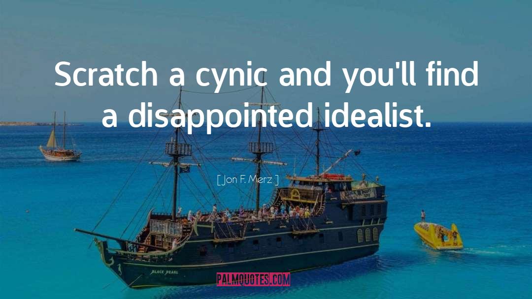 Jon F. Merz Quotes: Scratch a cynic and you'll