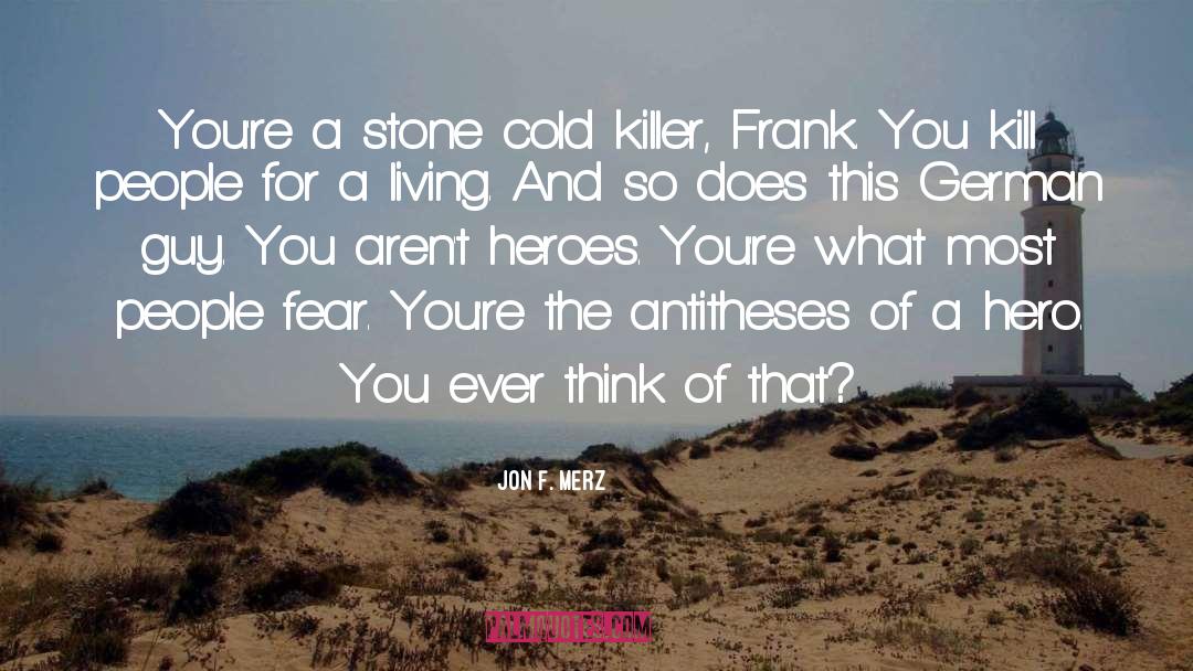 Jon F. Merz Quotes: You're a stone cold killer,