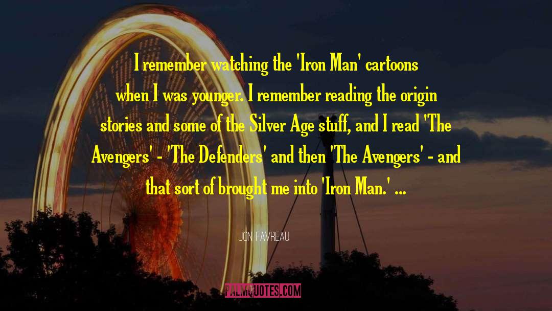 Jon Favreau Quotes: I remember watching the 'Iron