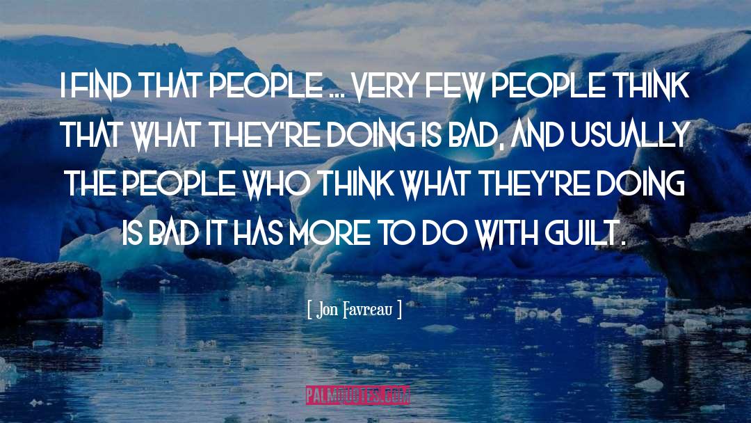 Jon Favreau Quotes: I find that people ...
