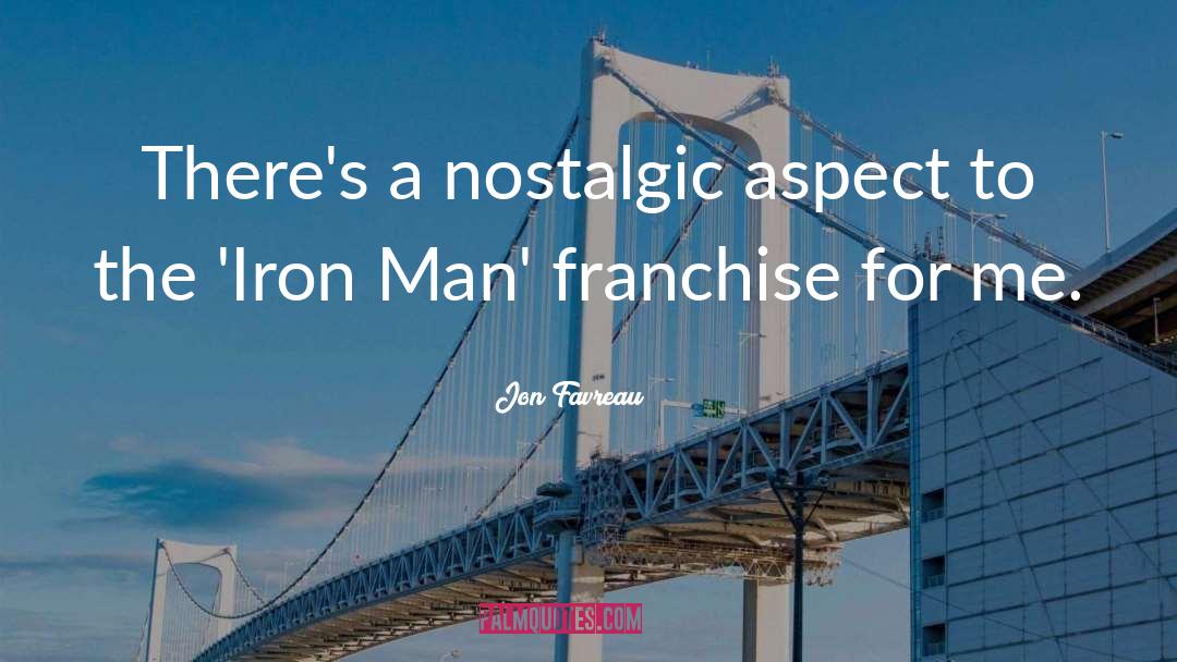 Jon Favreau Quotes: There's a nostalgic aspect to