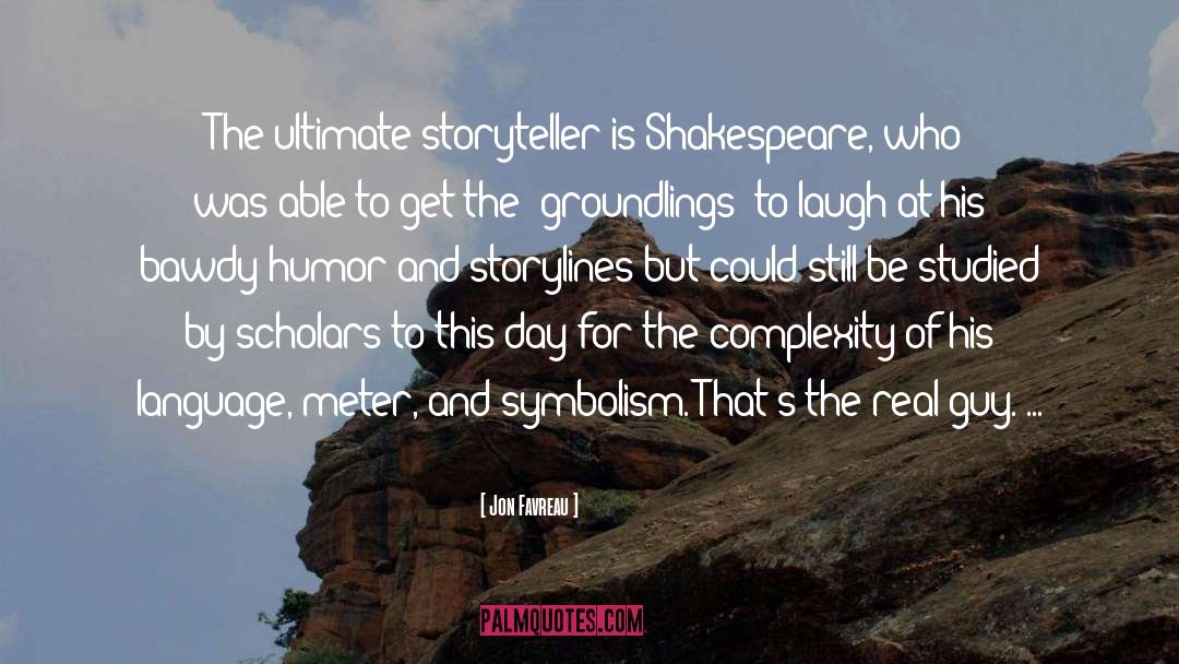 Jon Favreau Quotes: The ultimate storyteller is Shakespeare,