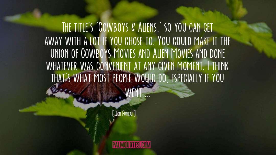 Jon Favreau Quotes: The title's 'Cowboys & Aliens,'