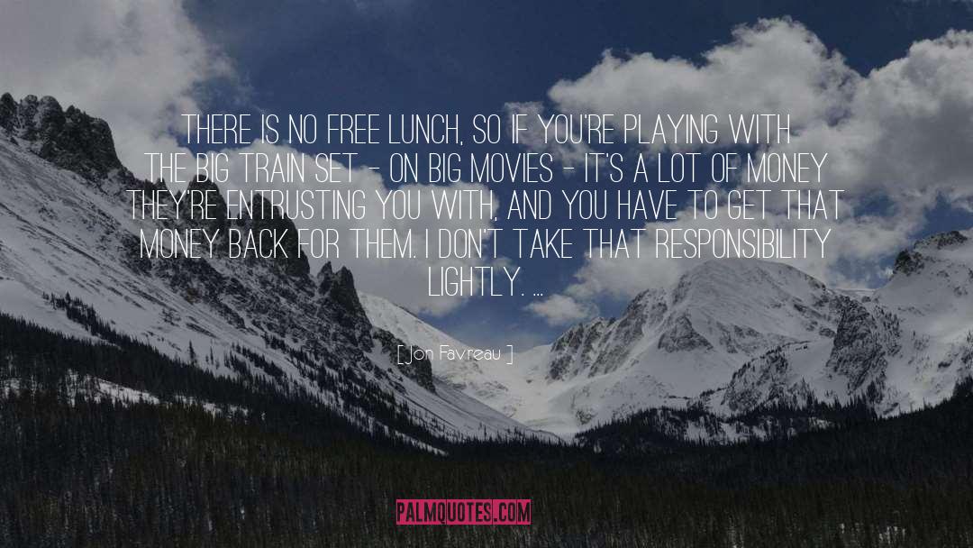 Jon Favreau Quotes: There is no free lunch,