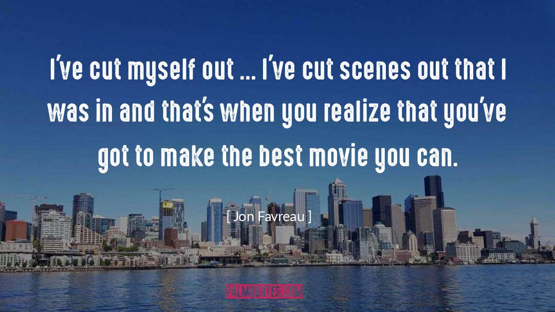 Jon Favreau Quotes: I've cut myself out ...