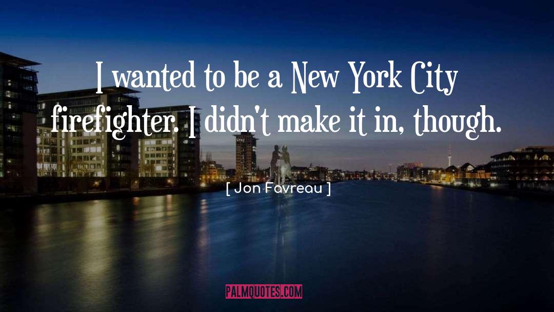 Jon Favreau Quotes: I wanted to be a