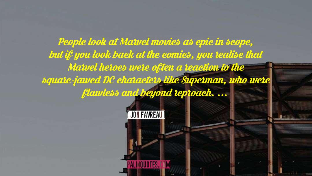 Jon Favreau Quotes: People look at Marvel movies