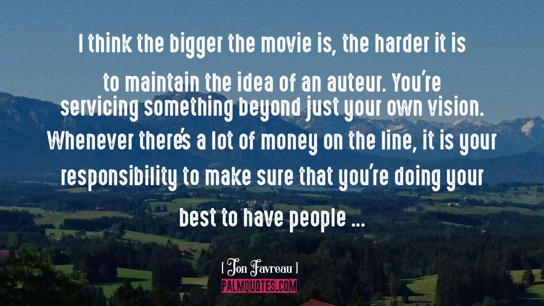 Jon Favreau Quotes: I think the bigger the