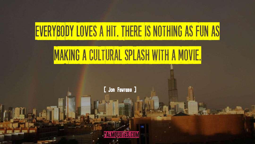 Jon Favreau Quotes: Everybody loves a hit. There