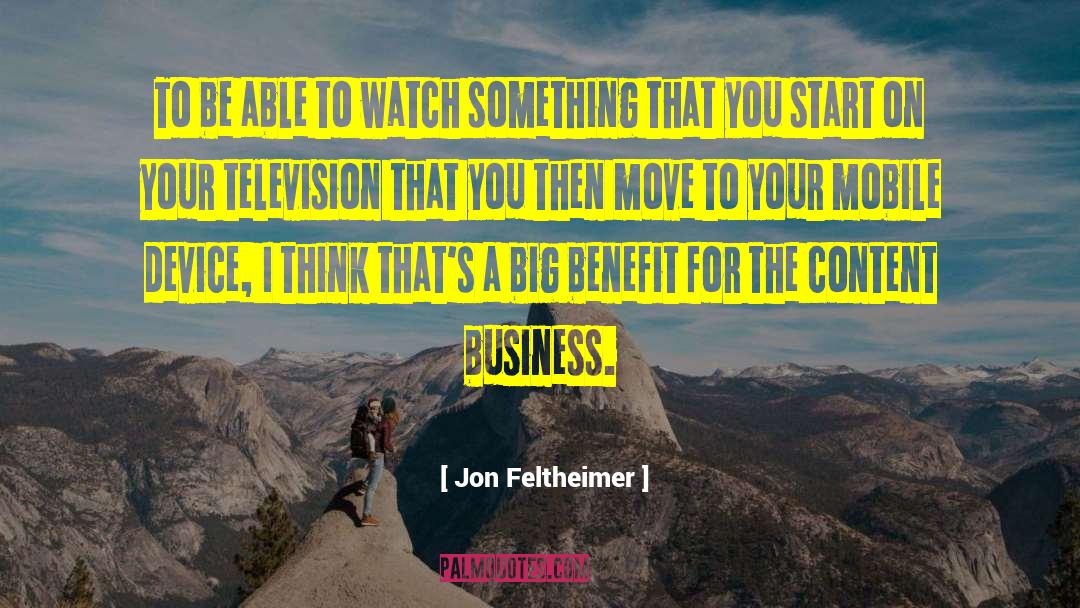 Jon Feltheimer Quotes: To be able to watch