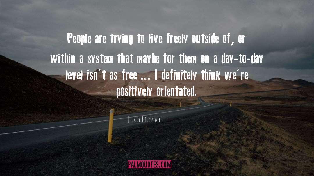 Jon Fishman Quotes: People are trying to live