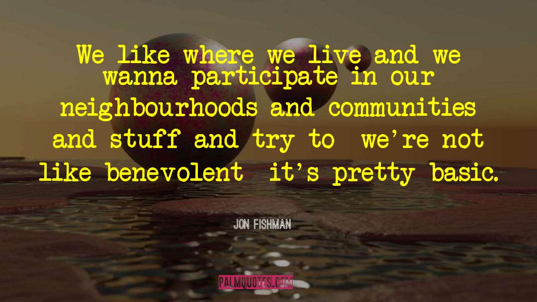 Jon Fishman Quotes: We like where we live