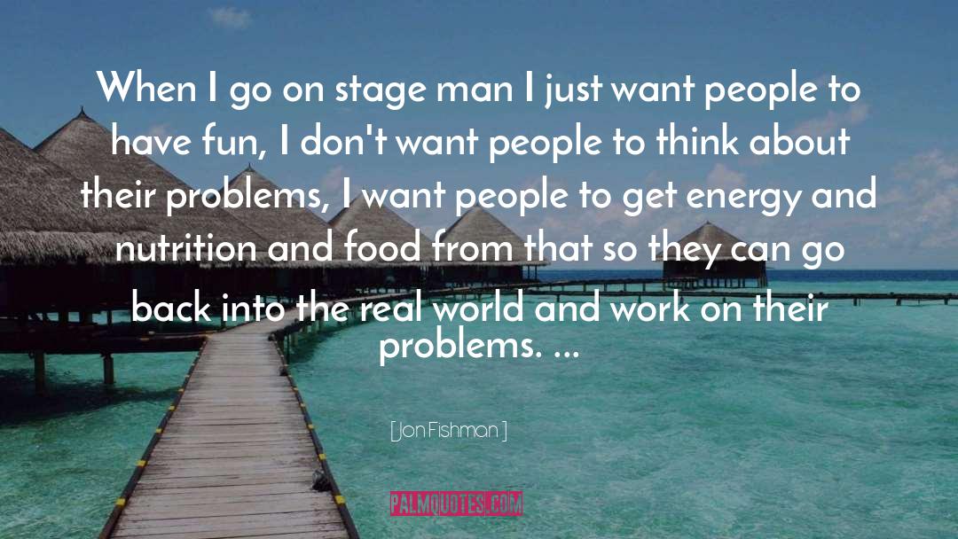 Jon Fishman Quotes: When I go on stage