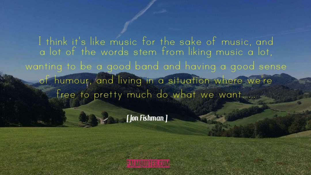 Jon Fishman Quotes: I think it's like music