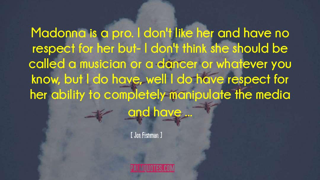 Jon Fishman Quotes: Madonna is a pro. I