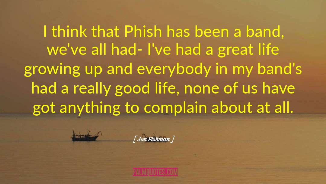 Jon Fishman Quotes: I think that Phish has