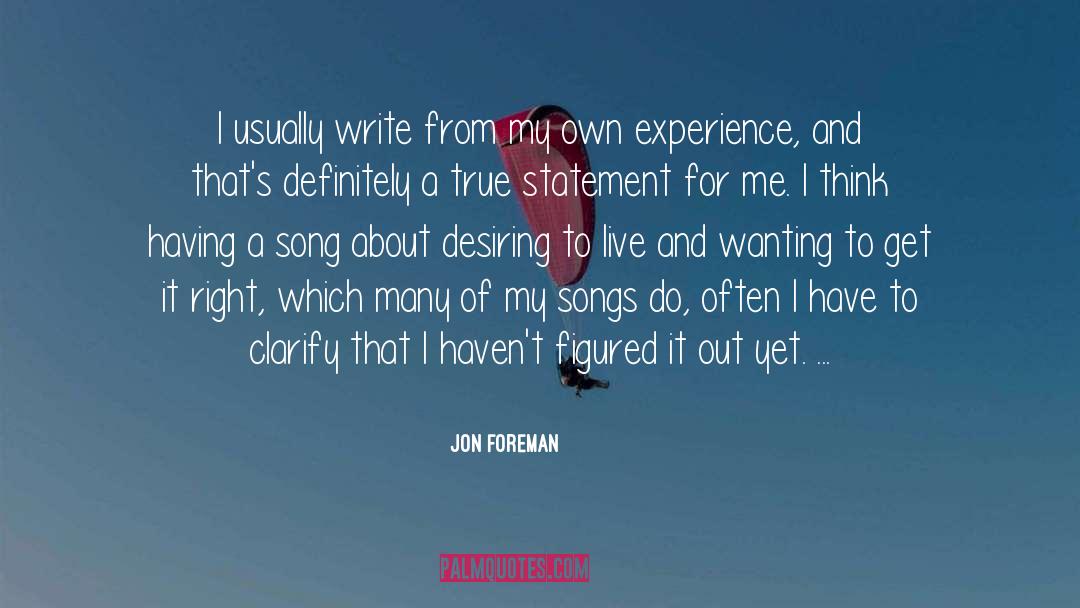 Jon Foreman Quotes: I usually write from my
