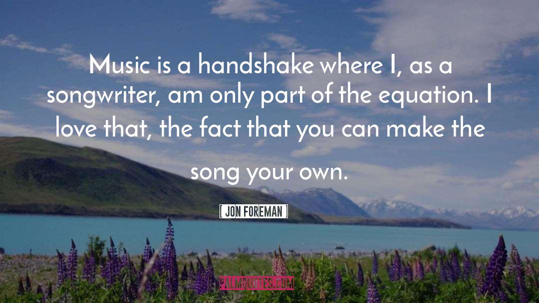 Jon Foreman Quotes: Music is a handshake where