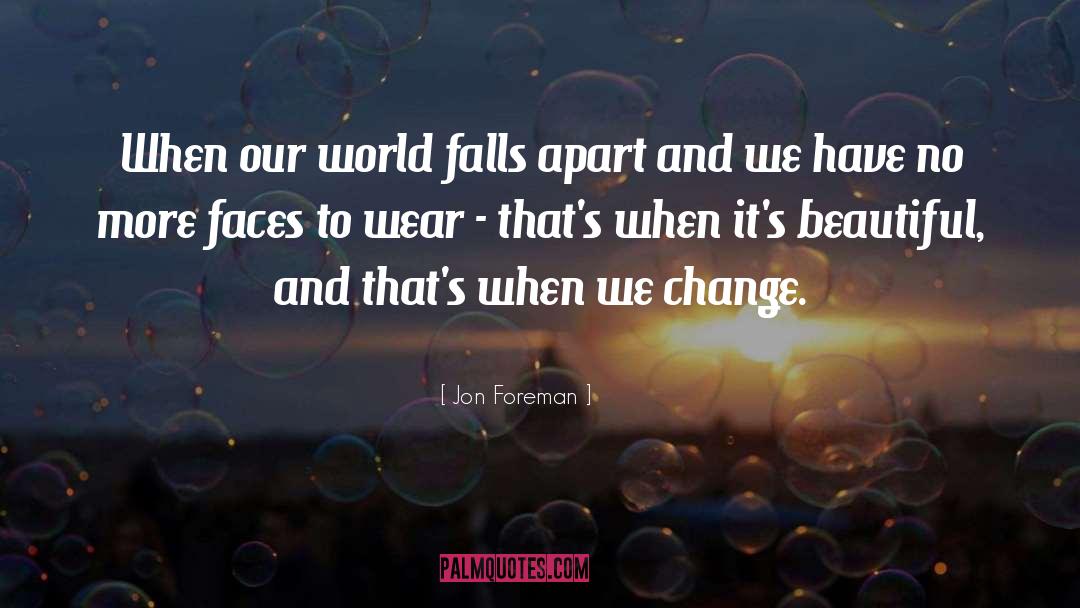 Jon Foreman Quotes: When our world falls apart