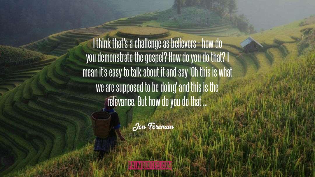 Jon Foreman Quotes: I think that's a challenge