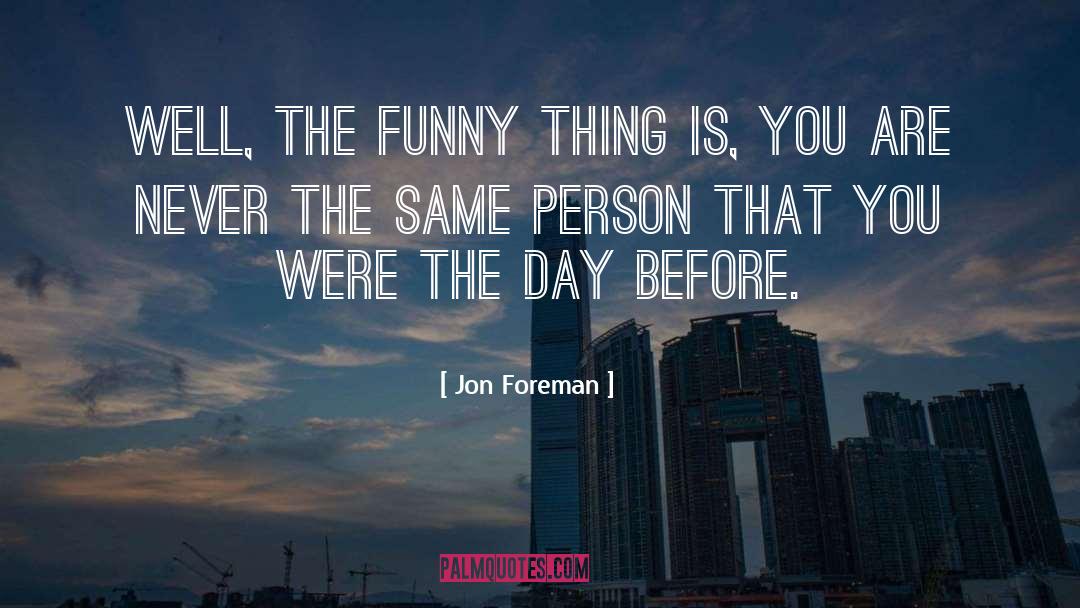 Jon Foreman Quotes: Well, the funny thing is,