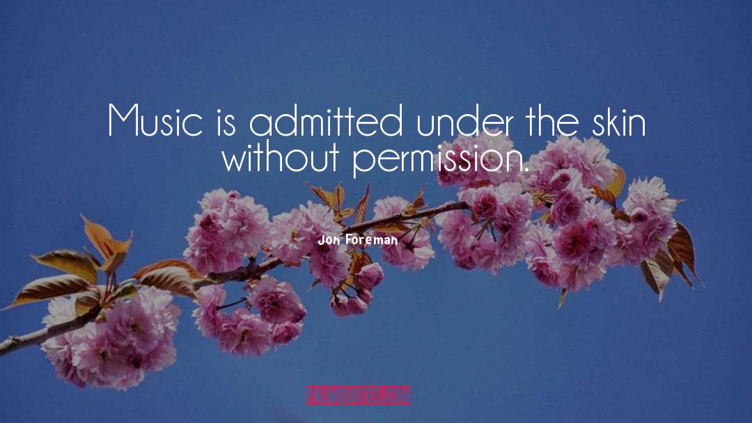 Jon Foreman Quotes: Music is admitted under the