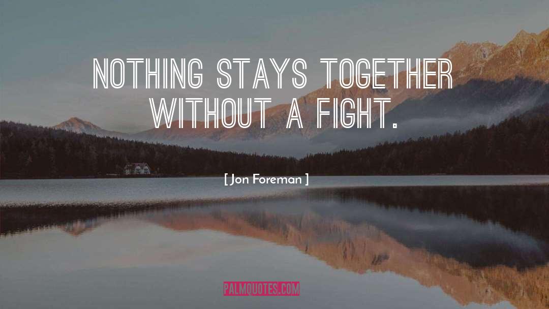 Jon Foreman Quotes: Nothing stays together without a