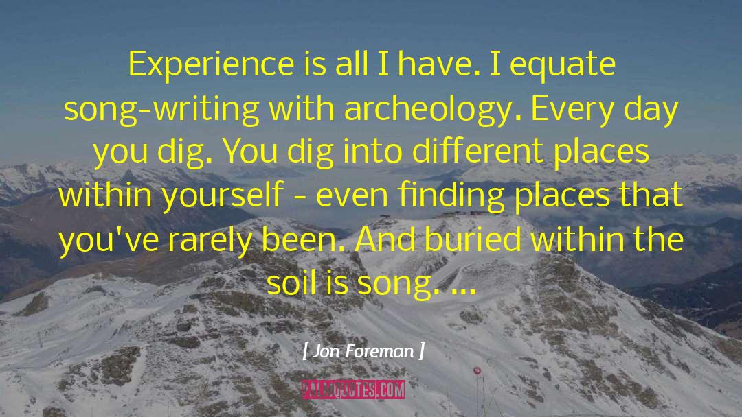 Jon Foreman Quotes: Experience is all I have.