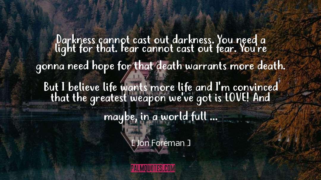 Jon Foreman Quotes: Darkness cannot cast out darkness.