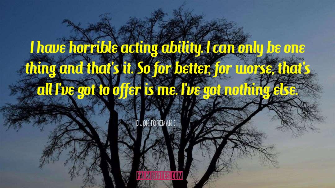 Jon Foreman Quotes: I have horrible acting ability.