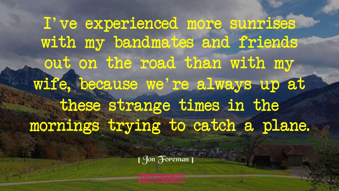 Jon Foreman Quotes: I've experienced more sunrises with