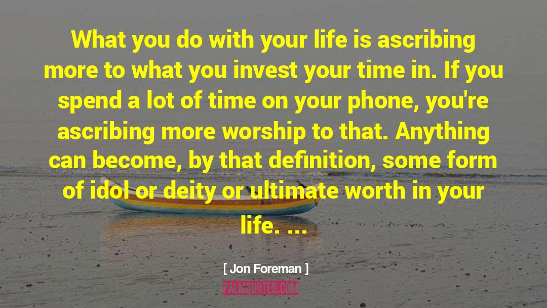 Jon Foreman Quotes: What you do with your