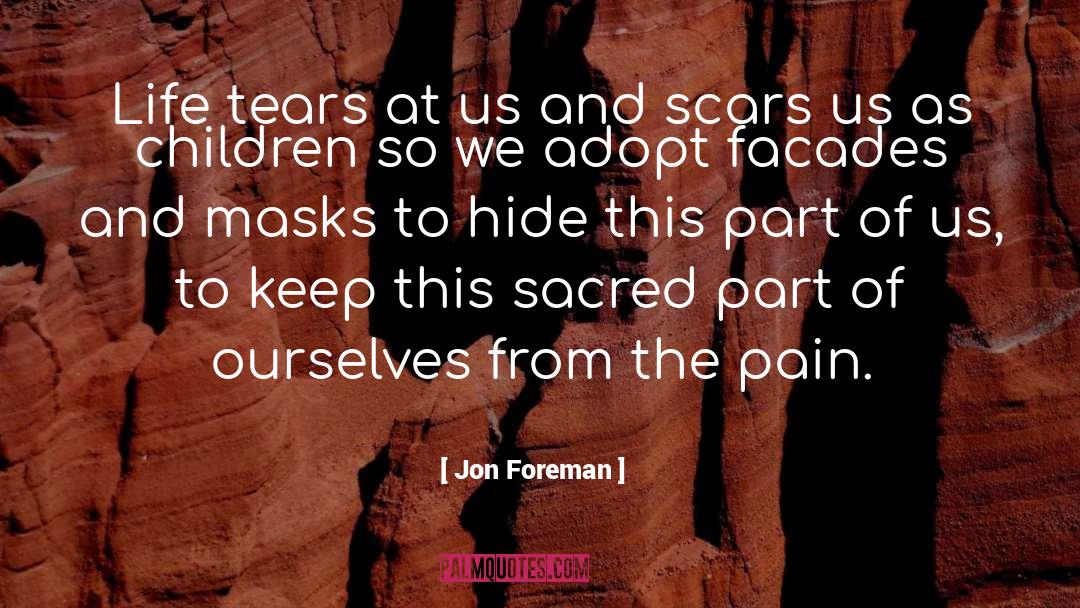 Jon Foreman Quotes: Life tears at us and