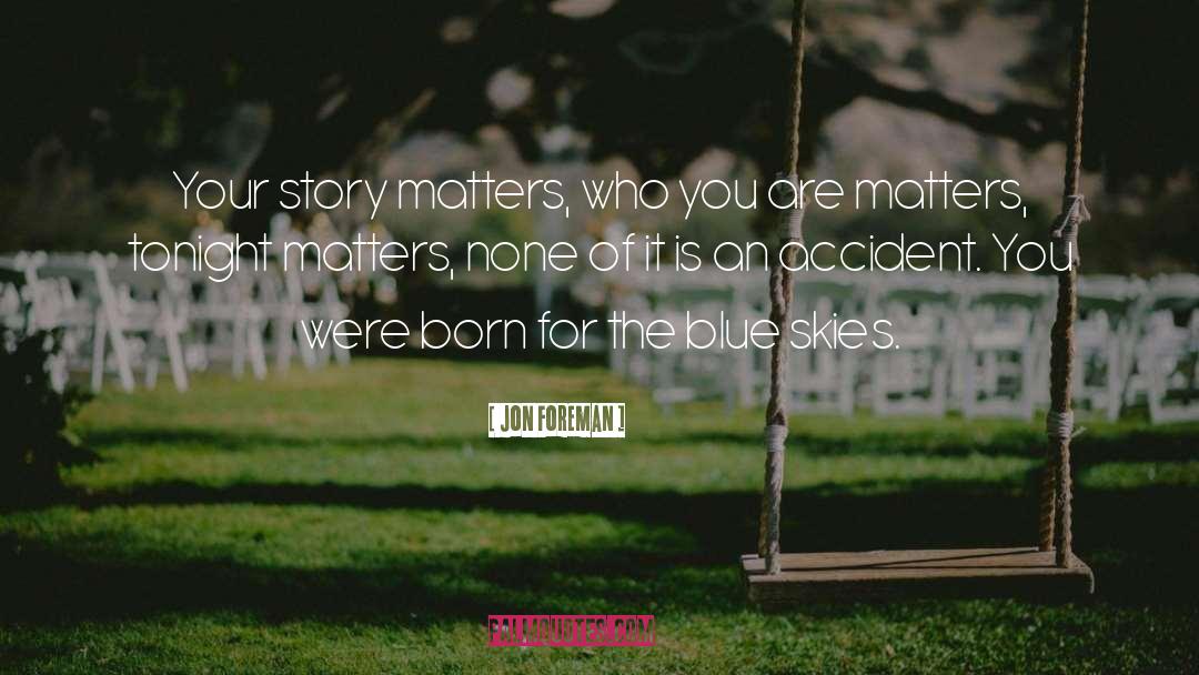 Jon Foreman Quotes: Your story matters, who you