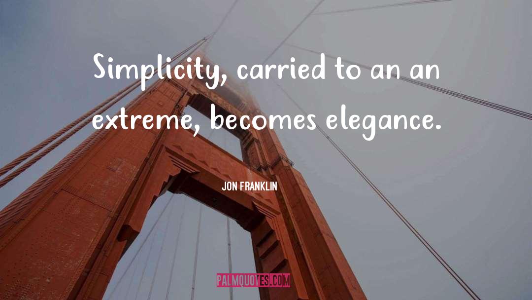 Jon Franklin Quotes: Simplicity, carried to an an