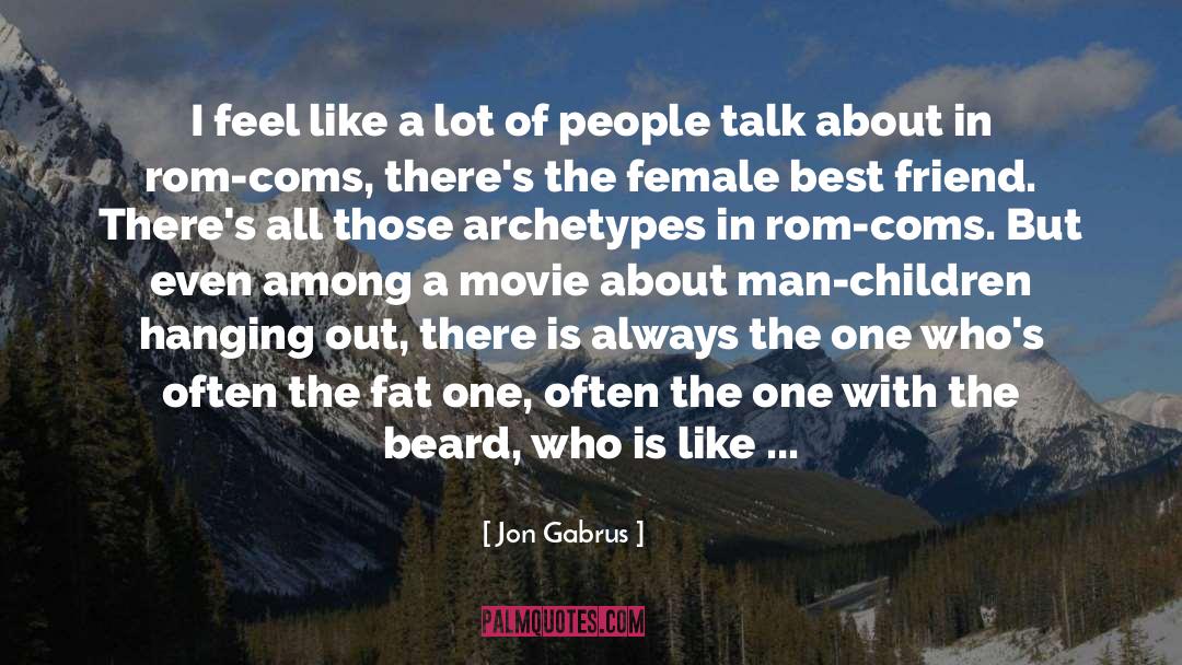 Jon Gabrus Quotes: I feel like a lot