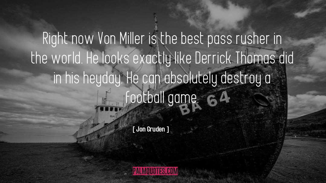 Jon Gruden Quotes: Right now Von Miller is