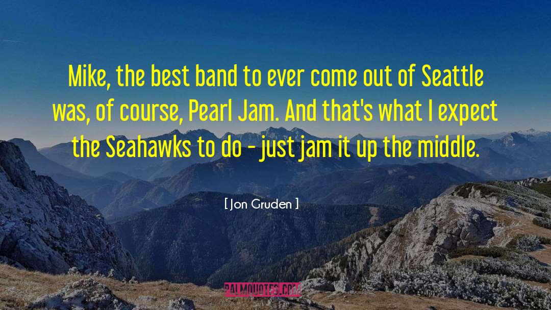 Jon Gruden Quotes: Mike, the best band to