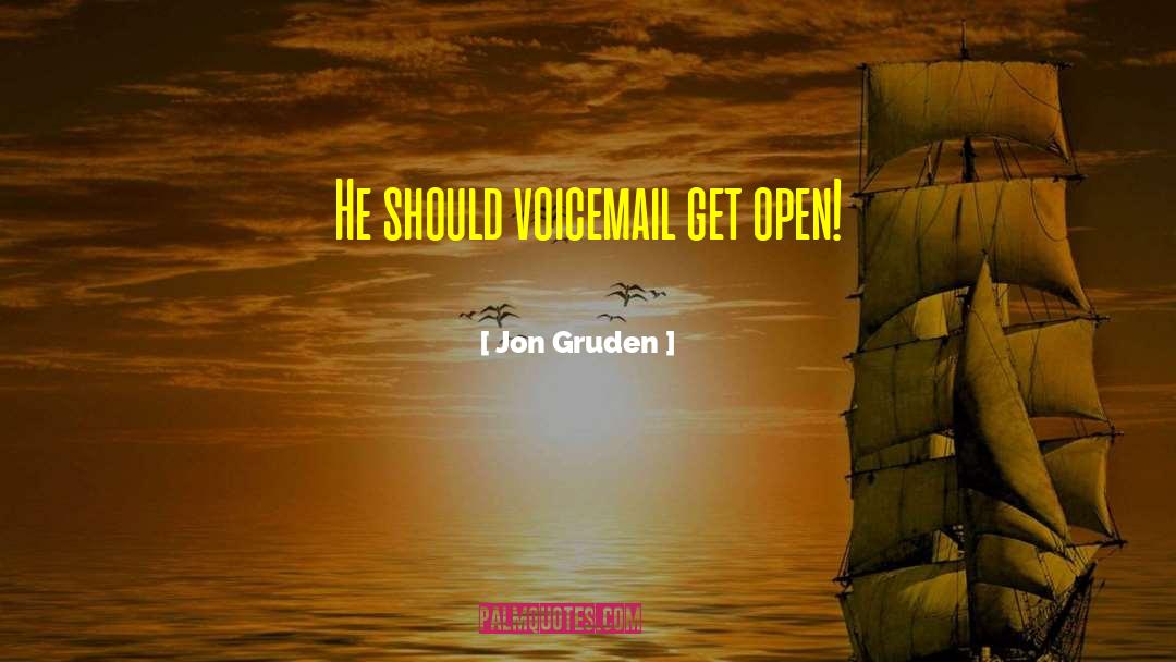Jon Gruden Quotes: He should voicemail get open!