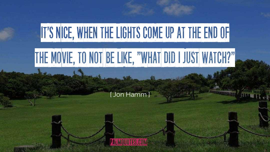 Jon Hamm Quotes: It's nice, when the lights