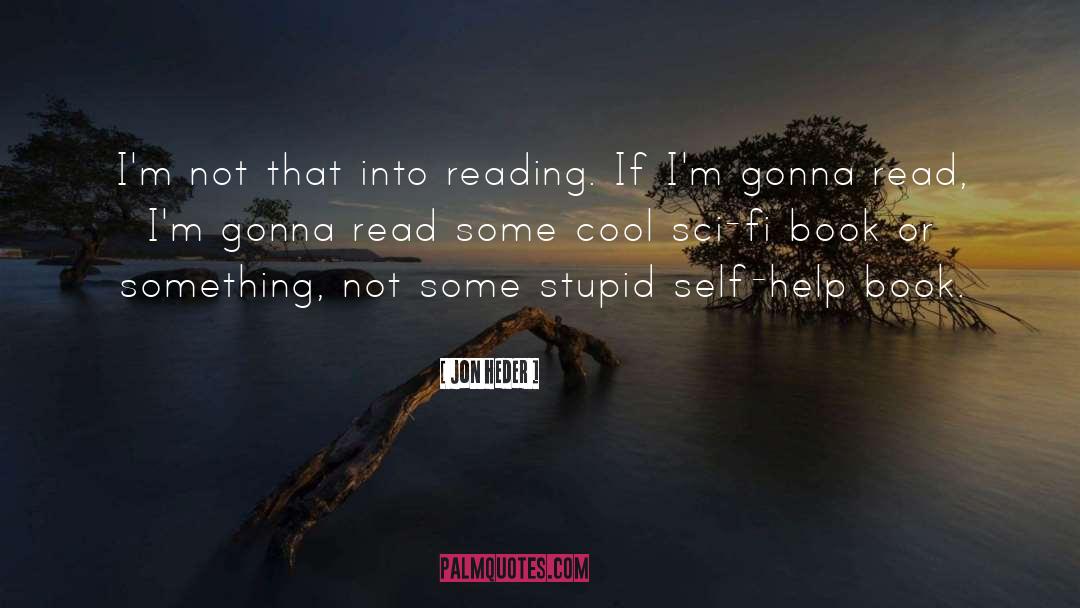 Jon Heder Quotes: I'm not that into reading.