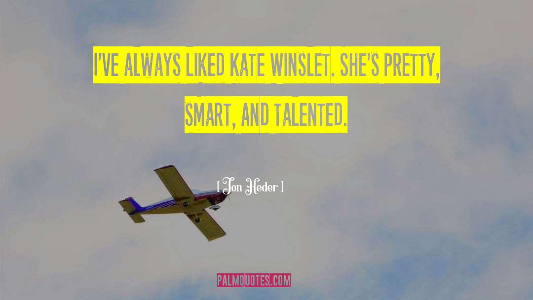 Jon Heder Quotes: I've always liked Kate Winslet.