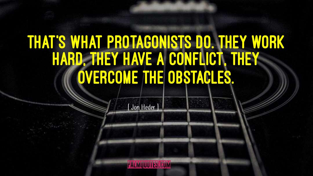 Jon Heder Quotes: That's what protagonists do. They