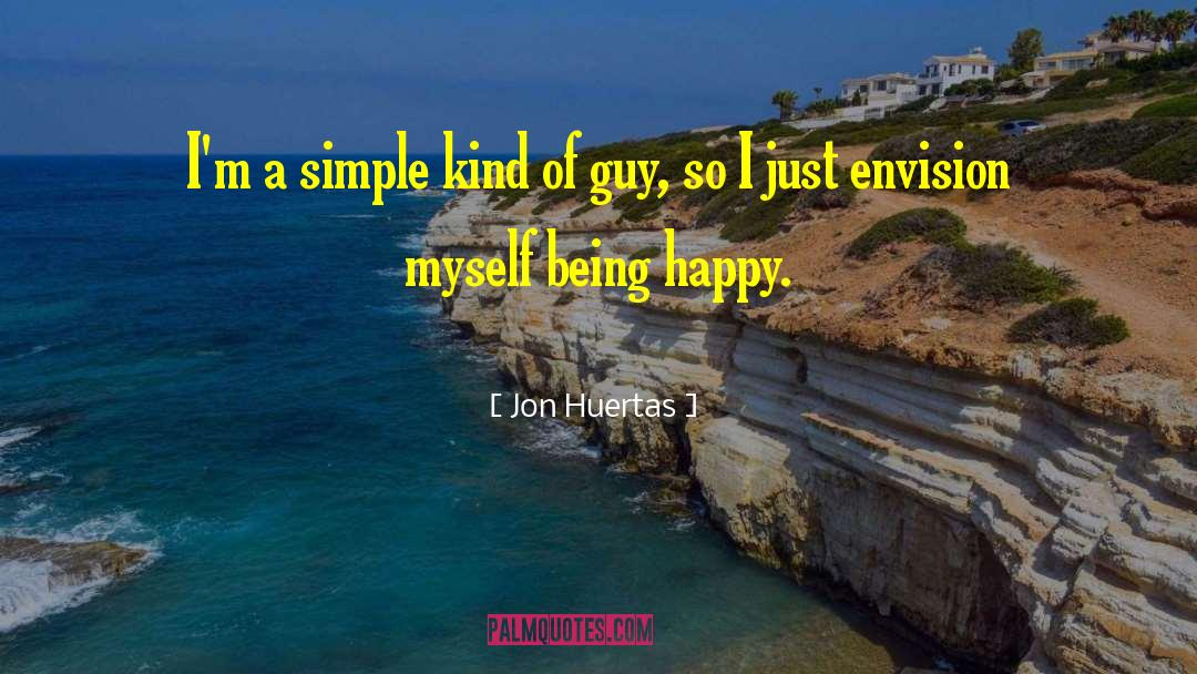 Jon Huertas Quotes: I'm a simple kind of