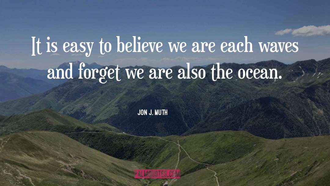 Jon J. Muth Quotes: It is easy to believe