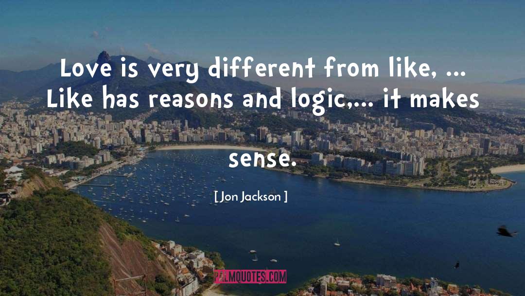 Jon Jackson Quotes: Love is very different from