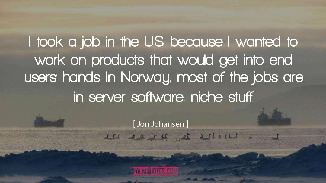 Jon Johansen Quotes: I took a job in