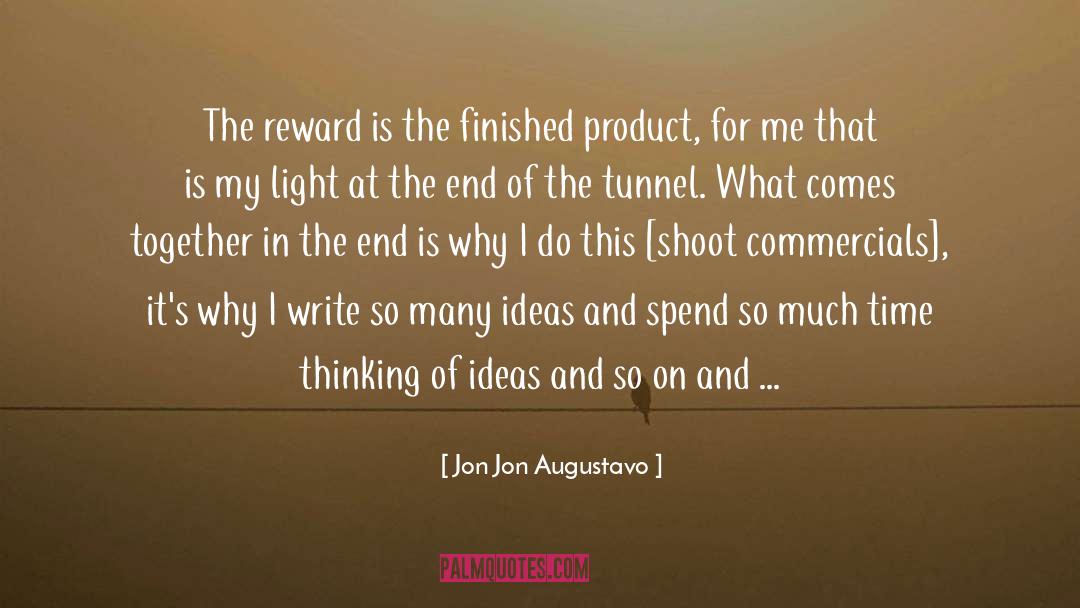Jon Jon Augustavo Quotes: The reward is the finished