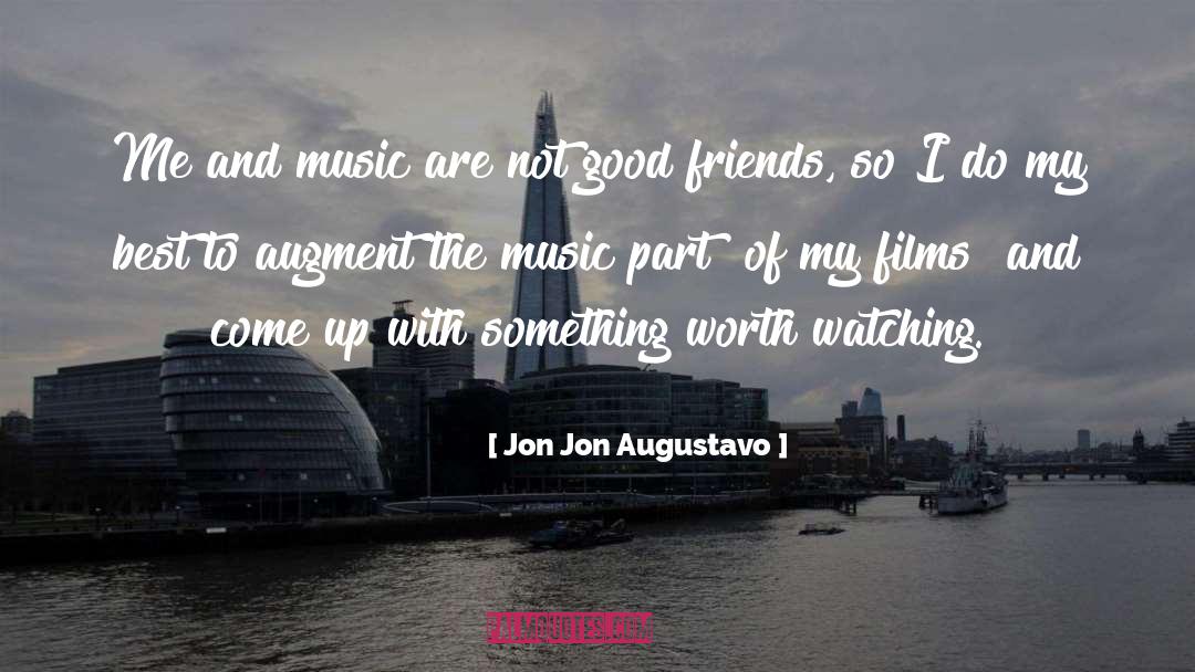 Jon Jon Augustavo Quotes: Me and music are not
